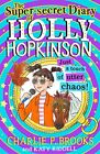 The Super-Secret Diary of Holly Hopkinson: Just a Touch of Utter Chaos: Book 3