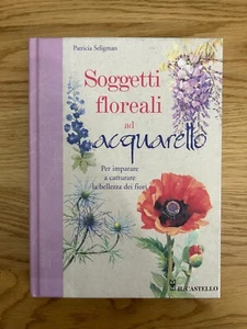 SOGGETTI FLOREALI AD ACQUARELLO DI PATRICIA SELIGMAN EDIZIONE IL CASTELLO 2005 - Picture 1 of 15