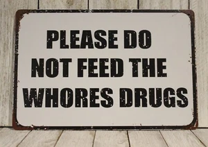 Please Do Not Feed The Whores Drugs Tin Metal Sign Funny Rustic Vintag Look Bar - Picture 1 of 4