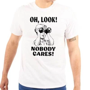 Funny Attitude Oh Look Nobody Cares Humor Womens or Mens Crewneck T Shirt Tee - Picture 1 of 8