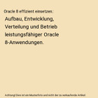 Oracle 8 effizient einsetzen.: Aufbau, Entwicklung, Verteilung und Betrieb leist