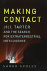 Making Contact: Jill Tarter and the Se..., Sarah Scoles