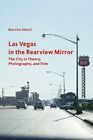 LAS VEGAS IN THE REARVIEW MIRROR The City in Theory Photography and Film Stierli