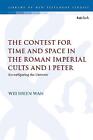 The Contest for Time and Space in the Roman Imperial Cults an... - 9780567701442