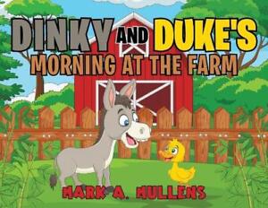 Dinky and Duke's Morning at the Farm by Mark A. Mullens Paperback Book