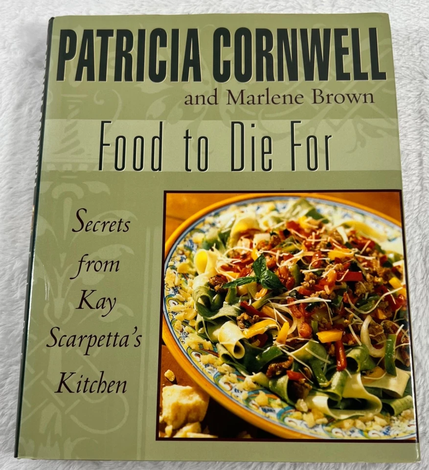 Food to Die For: Secrets from Kay Scarpetta’s Kitchen Patricia Cornwell 1st Ed - Image 1 of 4