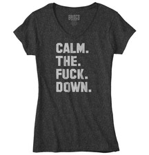 Calm The F**k Down Funny Sarcastic Gift Idea Womens Fitted V Neck Graphic Tees