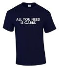 All You Need Is Carbs Gym Health Gift Idea Funny Rude Men’s Lady's T-Shirt T0329