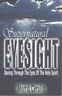 Supernatural Eyesight Seeing Through The Eyes Of The Holy By Cerullo Morris