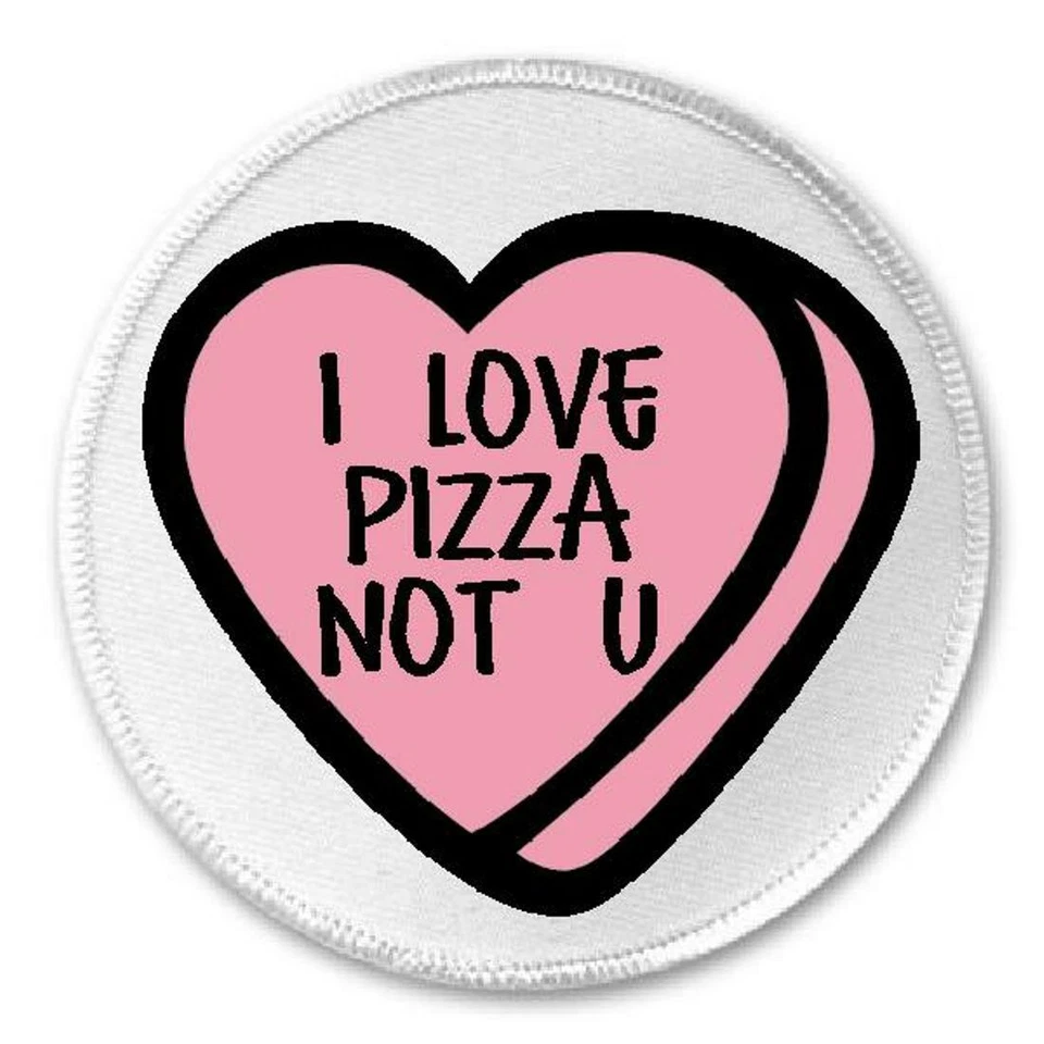 I Love Pizza Not U - 3" Sew Iron On Patch Candy Heart Valentine's Day Sarcastic - Image 1 of 1