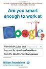 Are You Smart Enough To Work At Google Fiendish Puzzles And Impossible Inte