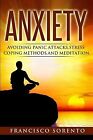Anxiety: Avoiding Panic Attacks, Stress, Coping Methods, Medi By Sorento, Franci