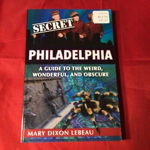 Secret Philadelphia A Guide to the Weird, Wonderful & Obscure by Mary Dixon Lebe - Imagen 1 de 4