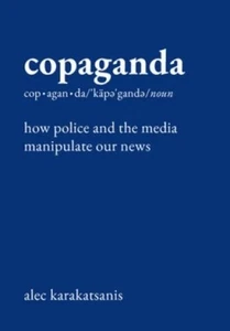 Copaganda: How Police + the Media Manipulate Our News Alec Karakatsanis ARC-4/25 - Picture 1 of 1