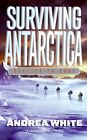 Surviving Antarctica : Reality Tv 2083, Paperback By White, Andrea, Like New ...