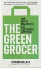 THE GREEN GROCER-One Man's Manifesto for Corporate Activism by Richard Walker.