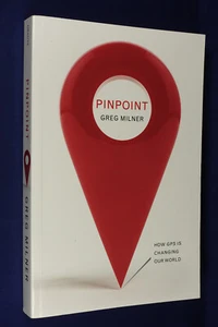 PINPOINT Greg Milner HOW GPS IS CHANGING TECHNOLOGY CULTURE AND OUR MINDS - Picture 1 of 12