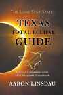 Texas Total Eclipse Guide: Official - Paperback, by Linsdau Aaron - Good