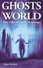 GHOSTS OF THE WORLD by Smitten, Susan, True Tales of Ghostly Hauntings - New