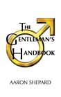 The Gentleman's Handbook A Guide To Exemplary Behavior, Or Rule... 9781620355084