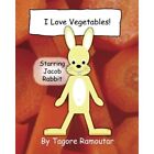 I Love Vegetables!: Starring Jacob Rabbit - Paperback NEW Ramoutar, Tagor 23/07/