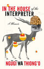 The House Of The Interprète: A Memoir Livre de Poche Ngugi Wa