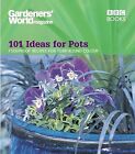 Gardeners World - 101 Ideas for Pots: Foolproof recipes for year-round colour (G