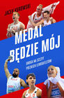 Medal b?dzie m&#243;j. Droga na szczyt polskich  ... (bedzie moj)