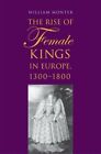 Rise Of Female Kings In Europe, 1300-1800 By William Monter: New