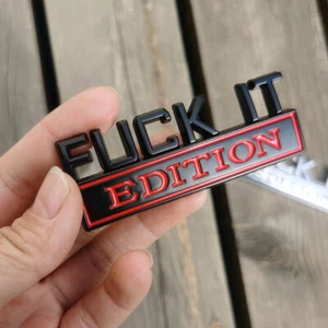 FUCK-IT EDITION Emblem Badge Sticker Decoration Car Accessories Universal - Picture 1 of 8
