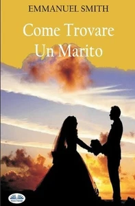 Come Trovare Un Marito by Emmanuel Smith (Italian) Paperback Book - Picture 1 of 1