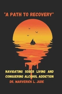 "A Path to Recovery": Navigating Sober Living and Conquering Alcohol Addiction b - Picture 1 of 1