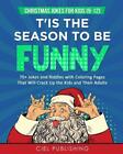 Christmas Jokes for Kids (9-12): T'Is the Season to Be Funny! 70+ Jokes and Ridd