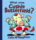 McNaughton, Colin : What Now, Cushie Butterfield? Expertly Refurbished Product
