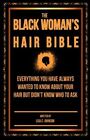 The Black Woman's Hair Bible: Everything You Have Always Wanted To Know About