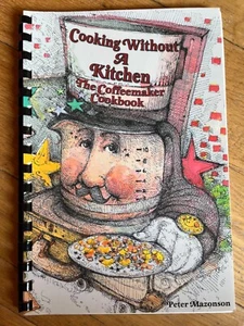 Cooking Without A Kitchen The Coffeemaker Cookbook Peter Mazonson Novelty RARE - Imagen 1 de 4