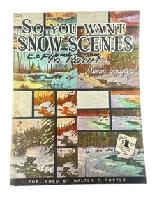 So You Want Snow Scenes To Paint by Mannie Gonsalves Walter Foster #126 - Picture 1 of 6