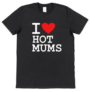 I Love Hot Mums T-Shirt Ladies Mens LGBTQ Lesbian Gay Heart Sexuality Moms - Picture 1 of 1