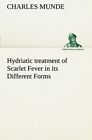Hydriatic Treatment Of Scarlet Fever In Its Different Forms9783849185886 New