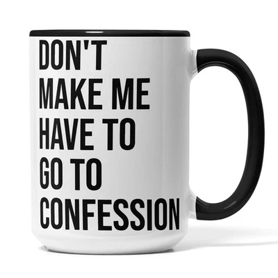 Christian Coffee Mug White Dont Make Me Have To Go To Confession Catholic Bible