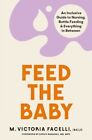 Feed the Baby An Inclusive Guide to Nursing, Bottle Feeding and... 9781398706941