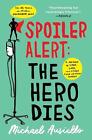 Spoiler Alert: The Hero Dies: A Memoir of Love, Loss, and Other Four-Letter Word