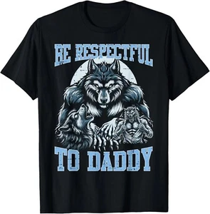 Alpha Wolf Be Respectful To Daddy Funny Meme Cringe T-shirt Unisex T-shirt - Picture 1 of 4
