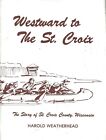 Westwärts zum St. Croix: Die Geschichte von St. Croix County, Wisconsin (Taschenbuch)