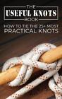 The Useful Knots Book by Sam Fury  NEW Hardback