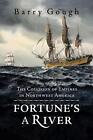 Fortune's A River: The Collision of Empires in Northwest America by Barry Gough 