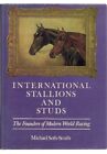 INTERNATIONAL STALLIONS AND STUDS: THE FOUNDERS OF MODERN By Michael Seth-smith