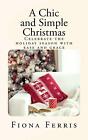 A Chic And Simple Christmas Celebrate The Holiday Season With Ease And Grace By