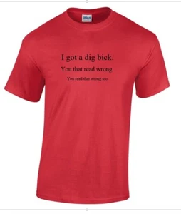 I got Dig Bick Sarcastic Adult Humor Gift Idea Funny Novelty Red T-shirt - Picture 1 of 2