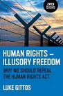 Human Rights - Illusory Freedom: Why we should repeal the Human Rights Act